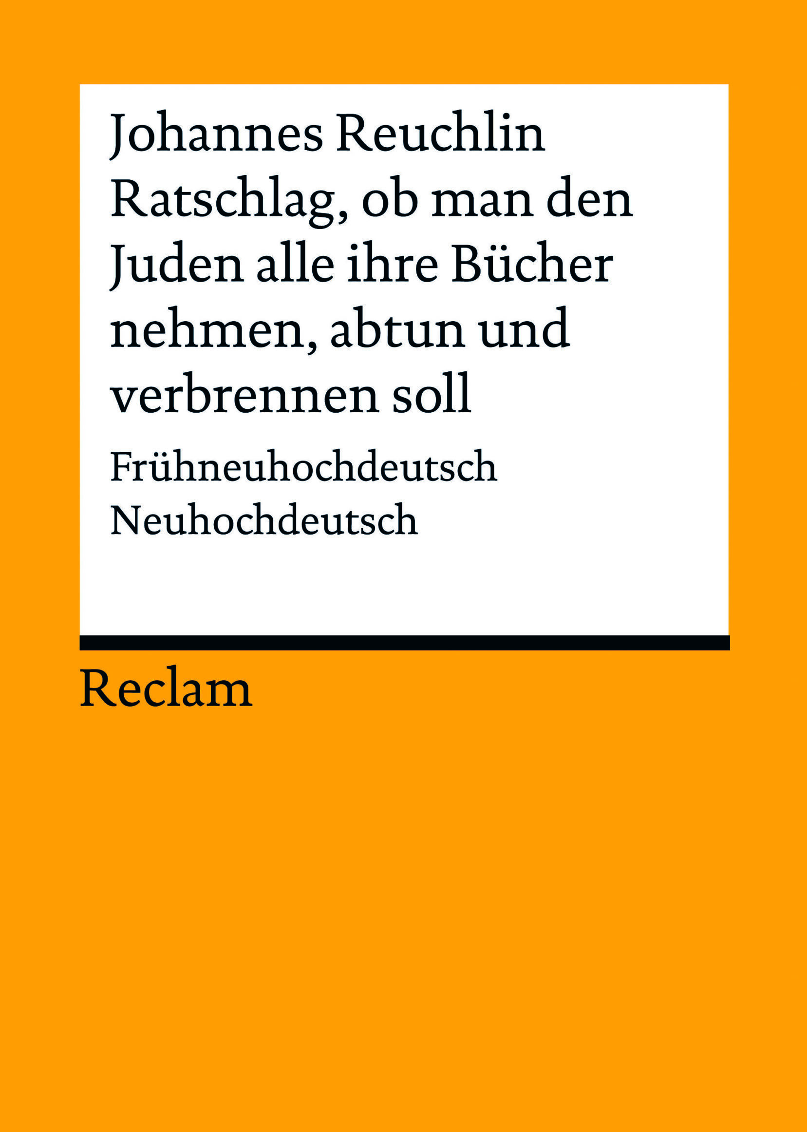 Reclam-Cover: Johannes Reuchlin Ratschlag, ob man den Juden alle ihre Bücher nehmen, abtun und verbrennen soll.
